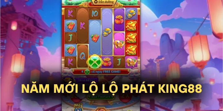 Năm mới lộ lộ phát King88 - Trò nổ hũ không giới hạn dành cho game thủ